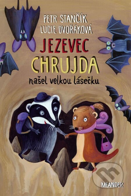 Kniha: Jezevec Chrujda našel velkou lásečku (Lucie Dvořáková a Petr Stančík). Meander, 2023 Kniha: Jezevec Chrujda našel velkou lásečku (Lucie Dvořáková a Petr Stančík). Meander, 2023