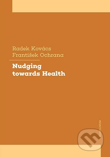 Kniha: Nudging towards Health (Radek Kovács). Univerzita Karlova v Praze, 2023 Kniha: Nudging towards Health (Radek Kovács). Univerzita Karlova v Praze, 2023