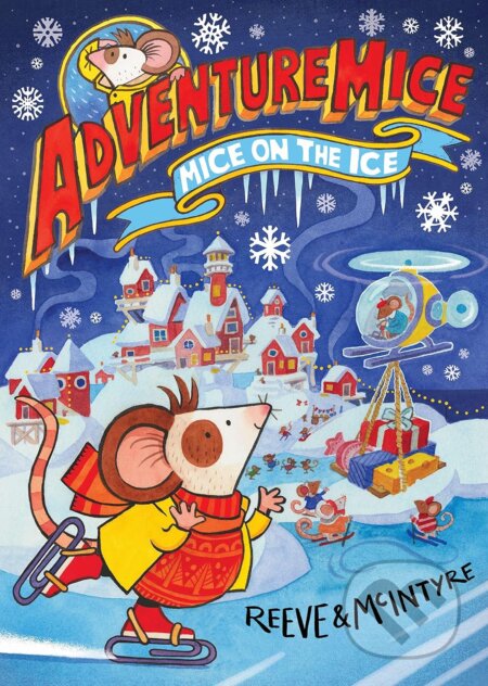 Kniha: Adventuremice: Mice on the Ice (Philip Reeve a Sarah McIntyre). David Fickling Books, 2023 Kniha: Adventuremice: Mice on the Ice (Philip Reeve a Sarah McIntyre). David Fickling Books, 2023