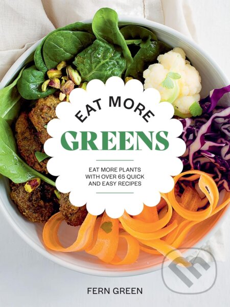 Kniha: Eat More Greens (Fern Green). Hardie Grant, 2023 Kniha: Eat More Greens (Fern Green). Hardie Grant, 2023