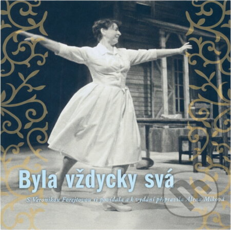 Kniha: Byla vždycky svá (Alena Miková a Veronika Forejtová). , 2016 Kniha: Byla vždycky svá (Alena Miková a Veronika Forejtová). , 2016