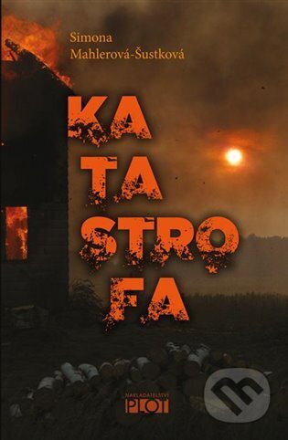 Kniha: Katastrofa (Simona Mahlerová-Šustková). Plot, 2023 Kniha: Katastrofa (Simona Mahlerová-Šustková). Plot, 2023