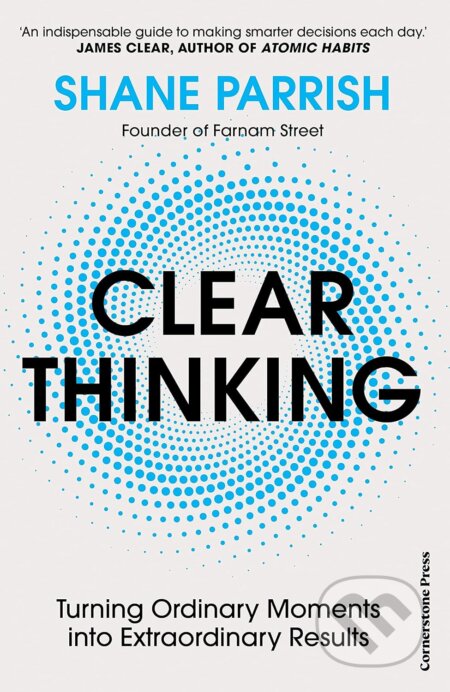 Kniha: Clear Thinking (Shane Parrish). Cornerstone, 2023 Kniha: Clear Thinking (Shane Parrish). Cornerstone, 2023