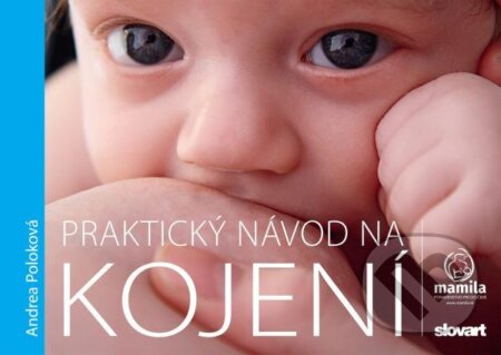 Kniha: Praktický návod na kojení (Andrea Poloková). Slovart, 2023 Kniha: Praktický návod na kojení (Andrea Poloková). Slovart, 2023