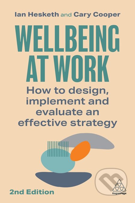 Kniha: Wellbeing at Work (Cary Cooper a Ian Hesketh). Kogan Page, 2023 Kniha: Wellbeing at Work (Cary Cooper a Ian Hesketh). Kogan Page, 2023
