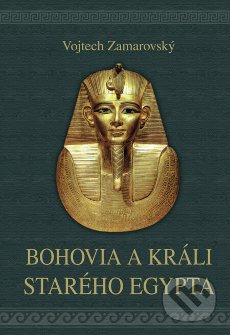 Kniha: Bohovia a králi starého Egypta (Vojtech Zamarovský). Perfekt, 2023 Kniha: Bohovia a králi starého Egypta (Vojtech Zamarovský). Perfekt, 2023