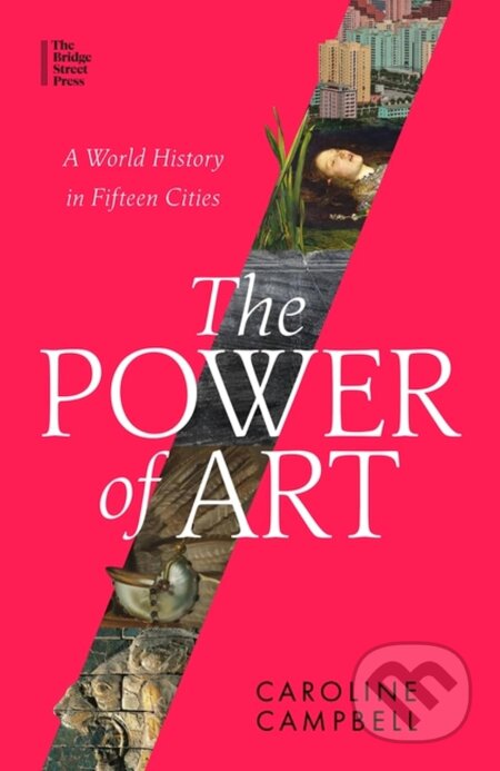 Kniha: The Power of Art (Caroline Campbell). The Bridge Street, 2023 Kniha: The Power of Art (Caroline Campbell). The Bridge Street, 2023