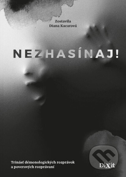 Kniha: Nezhasínaj! (Diana Kacarová). Dixit, 2023 Kniha: Nezhasínaj! (Diana Kacarová). Dixit, 2023