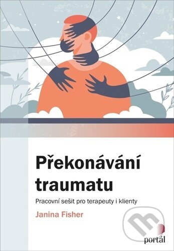 Kniha: Překonávání traumatu (Janina Fisher). Portál, 2023 Kniha: Překonávání traumatu (Janina Fisher). Portál, 2023