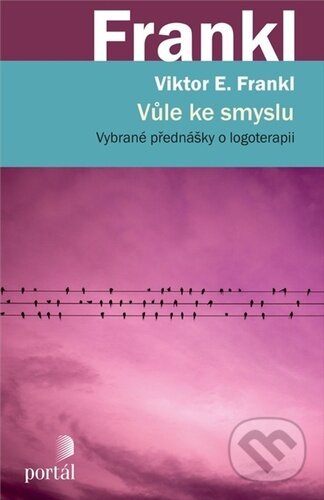 Kniha: Vůle ke smyslu (Viktor E. Frankl). Portál, 2023 Kniha: Vůle ke smyslu (Viktor E. Frankl). Portál, 2023