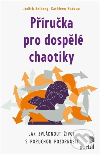 Kniha: Příručka pro dospělé chaotiky (Judith Kolberg a Kathleen Nadeau). Portál, 2023 Kniha: Příručka pro dospělé chaotiky (Judith Kolberg a Kathleen Nadeau). Portál, 2023