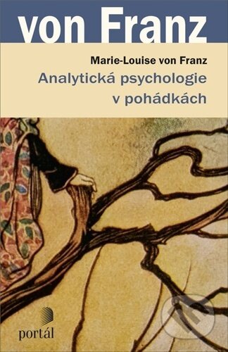 Kniha: Analytická psychologie v pohádkách (Marie-Louise von Franz). Portál, 2023 Kniha: Analytická psychologie v pohádkách (Marie-Louise von Franz). Portál, 2023