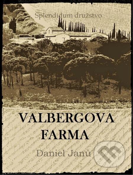 E-kniha: Valbergova farma (Daniel Janů). Splendidum družstvo E-kniha: Valbergova farma (Daniel Janů). Splendidum družstvo