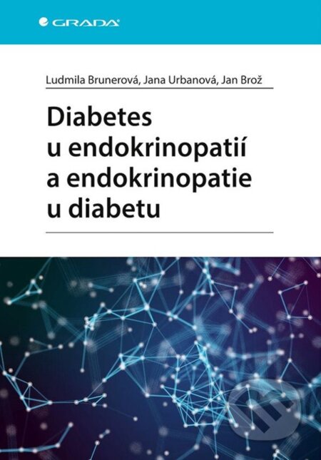 Kniha: Diabetes u endokrinopatií a endokrinopatie u diabetu (Jan Brož, Jana Urbanová a Ludmila Brunerová). Grada, 2023 Kniha: Diabetes u endokrinopatií a endokrinopatie u diabetu (Jan Brož, Jana Urbanová a Ludmila Brunerová). Grada, 2023