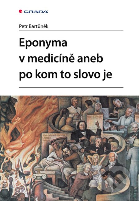 Po kom to slovo je aneb eponyma v medicíně - Petr Bartůněk, Grada, 2023