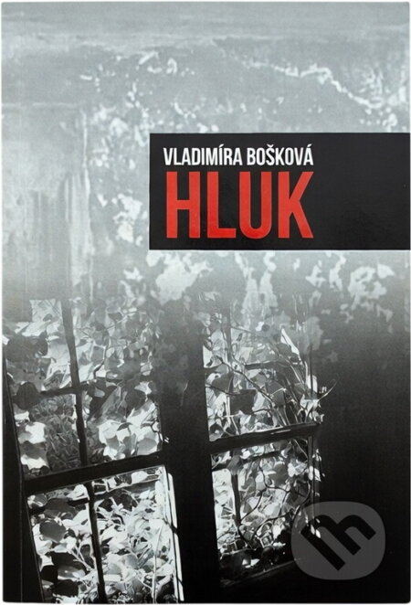 Kniha: Hluk (Vladimíra Skřivanová-Bošková). Powerprint, 2016 Kniha: Hluk (Vladimíra Skřivanová-Bošková). Powerprint, 2016