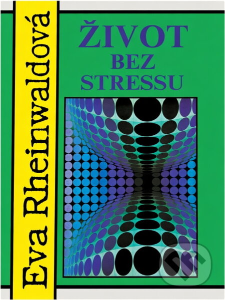 Kniha: Život bez stressu (Eva Rheinwaldová). , 1992 Kniha: Život bez stressu (Eva Rheinwaldová). , 1992