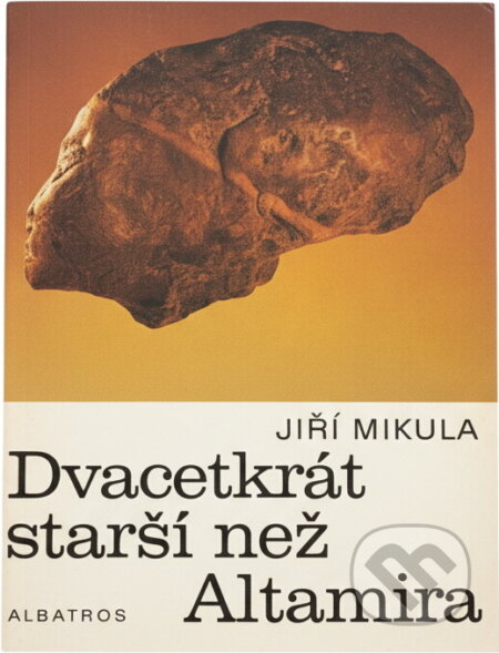 Kniha: Dvacetkrát starší než Altamira (Jiří Mikula). , 1983 Kniha: Dvacetkrát starší než Altamira (Jiří Mikula). , 1983