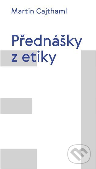 Kniha: Přednášky z etiky (Martin Cajthaml). Pavel Mervart, 2023 Kniha: Přednášky z etiky (Martin Cajthaml). Pavel Mervart, 2023