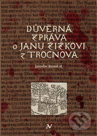 Kniha: Důvěrná zpráva o Janu Žižkovi z Trocnova (Jaroslav Konáš). Veduta, 2023 Kniha: Důvěrná zpráva o Janu Žižkovi z Trocnova (Jaroslav Konáš). Veduta, 2023
