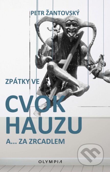 Kniha: Zpátky ve cvokhauzu a... za zrcadlem (Petr Žantovský). Olympia, 2023 Kniha: Zpátky ve cvokhauzu a... za zrcadlem (Petr Žantovský). Olympia, 2023