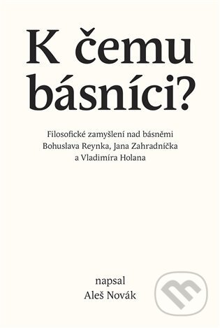 Kniha: K čemu básníci? (Aleš Novák). Togga, 2023 Kniha: K čemu básníci? (Aleš Novák). Togga, 2023