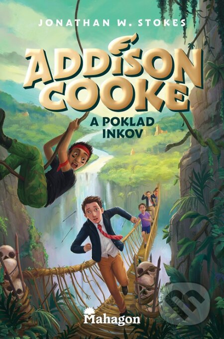 Kniha: Addison Cooke a poklad Inkov (Jonathan W. Stokes). Mahagon, 2023 Kniha: Addison Cooke a poklad Inkov (Jonathan W. Stokes). Mahagon, 2023