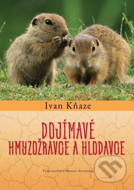 Kniha: Dojímavé hmyzožravce a hlodavce (Ivan Kňaze). Vydavateľstvo Matice slovenskej, 2023 Kniha: Dojímavé hmyzožravce a hlodavce (Ivan Kňaze). Vydavateľstvo Matice slovenskej, 2023