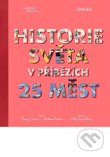 Kniha: Historie světa v příbězích 25 měst (Andrew Donkin a Tracey Turner). Lingea, 2023 Kniha: Historie světa v příbězích 25 měst (Andrew Donkin a Tracey Turner). Lingea, 2023