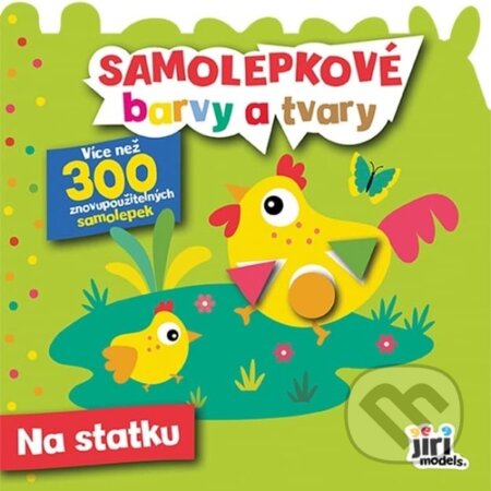 Kniha: Samolepkové barvy a tvary: Na statku (Jiří Models). Jiří Models, 2023 Kniha: Samolepkové barvy a tvary: Na statku (Jiří Models). Jiří Models, 2023