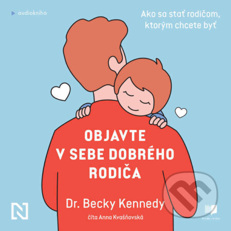 Audiokniha: Objavte v sebe dobrého rodiča (Becky Kennedy). Publixing a N Press, 2023 Audiokniha: Objavte v sebe dobrého rodiča (Becky Kennedy). Publixing a N Press, 2023
