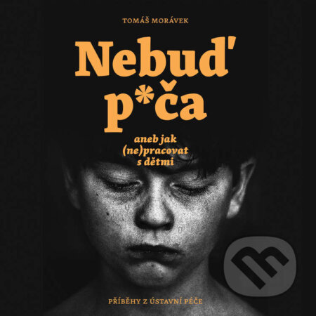 Audiokniha: Nebuď p*ča aneb jak (ne)pracovat s dětmi (Tomáš Morávek). Tympanum, 2023 Audiokniha: Nebuď p*ča aneb jak (ne)pracovat s dětmi (Tomáš Morávek). Tympanum, 2023