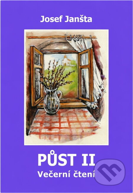 Kniha: Půst II : čtení na každý den pro celé rodiny (Josef Janšta). , 2007 Kniha: Půst II : čtení na každý den pro celé rodiny (Josef Janšta). , 2007