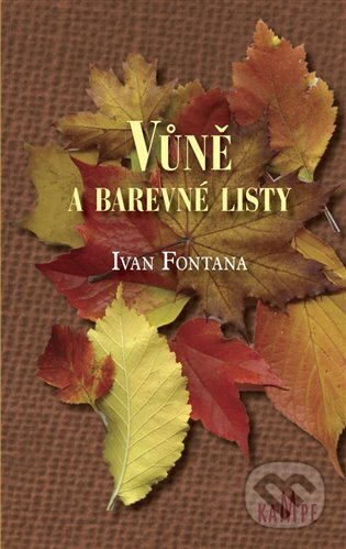 Kniha: Vůně a barevné listy (Ivan Fontana). Kampe, 2023 Kniha: Vůně a barevné listy (Ivan Fontana). Kampe, 2023