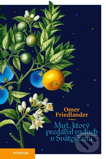E-kniha: Muž, ktorý predával vzduch v svätej zemi (Omer Friedlander). Artforum, 2023 E-kniha: Muž, ktorý predával vzduch v svätej zemi (Omer Friedlander). Artforum, 2023