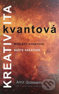 Kniha: Kvantová kreativita (Amit Goswami). ANAG, 2016 Kniha: Kvantová kreativita (Amit Goswami). ANAG, 2016