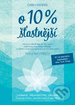 Kniha: O 10 % šťasnější (Dan Harris). ANAG, 2016 Kniha: O 10 % šťasnější (Dan Harris). ANAG, 2016