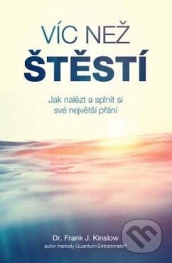 Kniha: Víc než štěstí (Frank J. Kinslow). ANAG, 2017 Kniha: Víc než štěstí (Frank J. Kinslow). ANAG, 2017