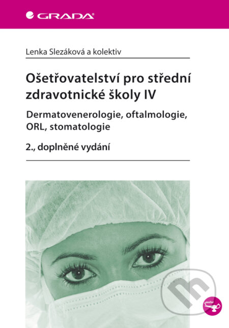 E-kniha: Ošetřovatelství pro střední zdravotnické školy IV - Dermatovenerologie, oftalmologie, ORL, stomatologie (Lenka Slezáková a kolektiv). Grada, 2014 E-kniha: Ošetřovatelství pro střední zdravotnické školy IV - Dermatovenerologie, oftalmologie, ORL, stomatologie (Lenka Slezáková a kolektiv). Grada, 2014
