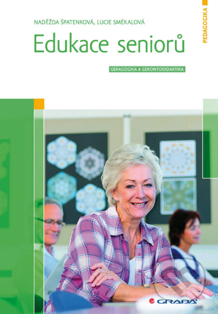 E-kniha: Edukace seniorů (Lucie Smékalová a Naděžda Špatenková). Grada, 2015 E-kniha: Edukace seniorů (Lucie Smékalová a Naděžda Špatenková). Grada, 2015