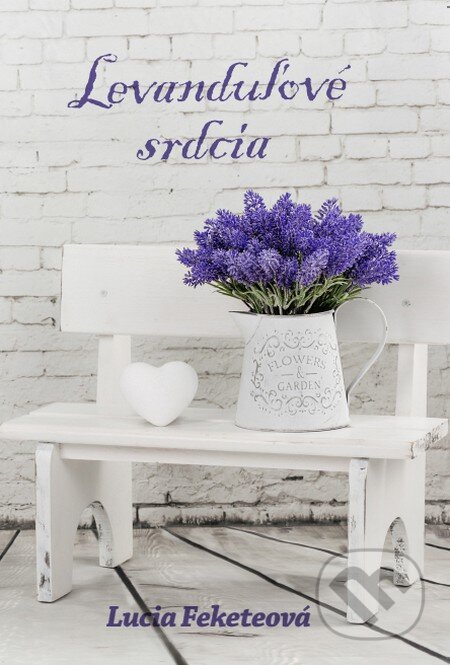 Kniha: Levanduľové srdcia (Lucia Feketeová). , 2015 Kniha: Levanduľové srdcia (Lucia Feketeová). , 2015