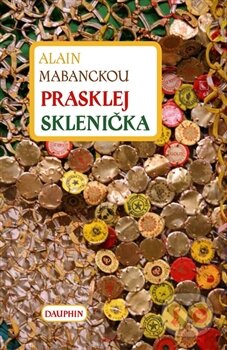Kniha: Prasklej Sklenička (Alain Mabanckou). Dauphin, 2015 Kniha: Prasklej Sklenička (Alain Mabanckou). Dauphin, 2015
