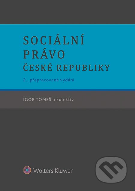 E-kniha: Sociální právo České republiky (Igor Tomeš). Wolters Kluwer, 2016 E-kniha: Sociální právo České republiky (Igor Tomeš). Wolters Kluwer, 2016