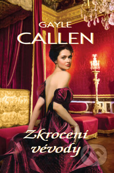 Kniha: Zkrocení vévody (Gayle Callen). OLDAG, 2017 Kniha: Zkrocení vévody (Gayle Callen). OLDAG, 2017