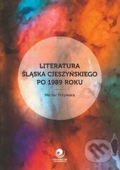 Kniha: Literatura Ślaska Cieszyńskiego po 1989 roku (Michal Przywara). Ostravská univerzita, 2016 Kniha: Literatura Ślaska Cieszyńskiego po 1989 roku (Michal Przywara). Ostravská univerzita, 2016