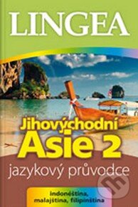 Kniha: Jihovýchodní Asie 2 - Jazykový průvodce (Lingea). Lingea, 2012 Kniha: Jihovýchodní Asie 2 - Jazykový průvodce (Lingea). Lingea, 2012