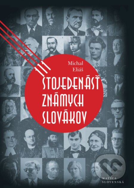 Kniha: Stojedenásť známych Slovákov (Michal Eliáš). Matica slovenská, 2017 Kniha: Stojedenásť známych Slovákov (Michal Eliáš). Matica slovenská, 2017