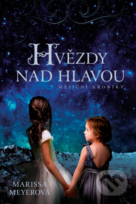Kniha: Hvězdy nad hlavou (Marissa Meyer). Egmont ČR, 2017 Kniha: Hvězdy nad hlavou (Marissa Meyer). Egmont ČR, 2017