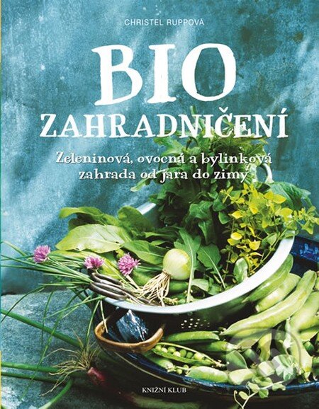 Kniha: Biozahradničení (Christel Rupp). Ikar CZ, 2016 Kniha: Biozahradničení (Christel Rupp). Ikar CZ, 2016