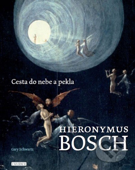 Kniha: Hieronymus Bosch: Cesta do nebe a pekla (Gary Schwartz). Universum, 2016 Kniha: Hieronymus Bosch: Cesta do nebe a pekla (Gary Schwartz). Universum, 2016